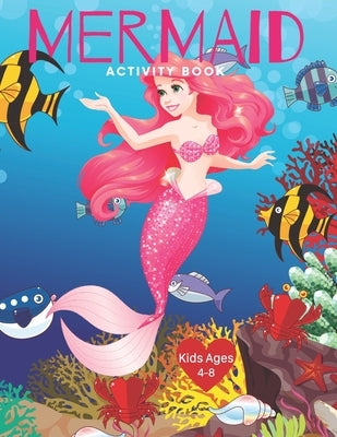Mermaid Activity Book Kids Ages 4-8: Cute Nautical Themed Color, Dot to Dot, and Word Search Puzzles Provide Hours of Fun For Creative Young Children by World, Color My