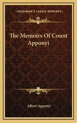 The Memoirs Of Count Apponyi by Apponyi, Albert