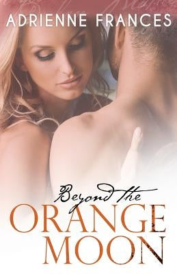 Beyond the Orange Moon: The Second Book in the Mathews Family Series by Frances, Adrienne