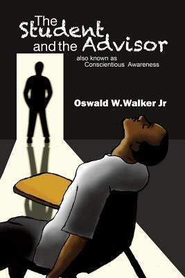 The Student & the Advisor by Walker, Oswald W., Jr.