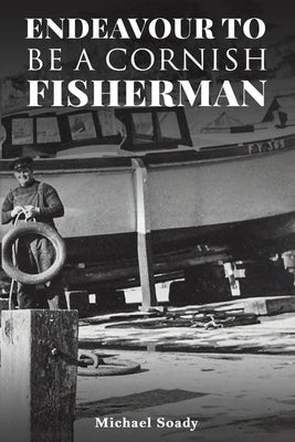 Endeavour to be a Cornish Fisherman by Soady, Michael
