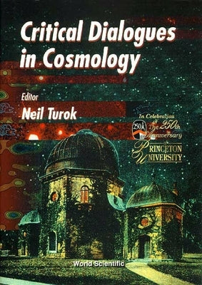 Critical Dialogues in Cosmology by Turok, Neil