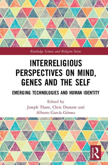 Interreligious Perspectives on Mind, Genes and the Self: Emerging Technologies and Human Identity by Tham, Joseph