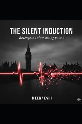 The Silent Induction: Revenge is a slow-acting poison by Gupta, Meenakshi