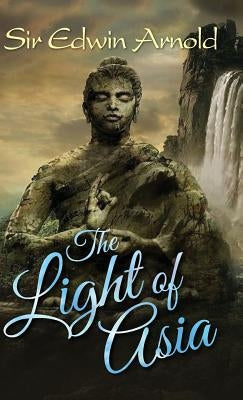 The Light of Asia by Arnold, Edwin