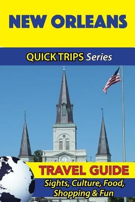 New Orleans Travel Guide (Quick Trips Series): Sights, Culture, Food, Shopping & Fun by Swift, Jody