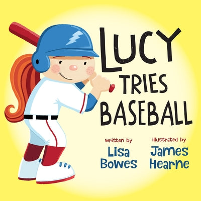 Lucy Tries Baseball by Bowes, Lisa