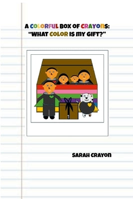 A Colorful Box of Crayons: "What Color is My Gift?" by Crayon, Sarah