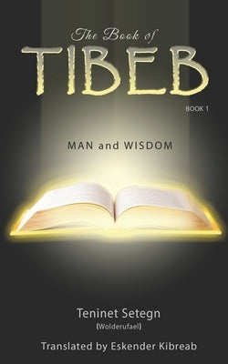 The Book of Tibeb: Man & Wisdom by Abebe, Eskender Kibreab