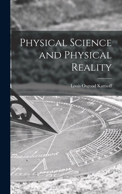 Physical Science and Physical Reality by Kattsoff, Louis Osgood 1908-