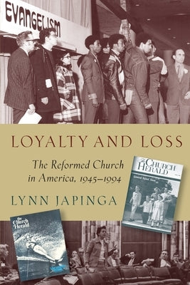 Loyalty and Loss: The Reformed Church in America, 1945-1994 by Japinga, Lynn