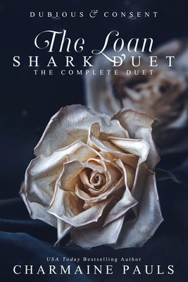 The Loan Shark Duet: Dubious (Book 1) & Consent (Book 2) by Pauls, Charmaine