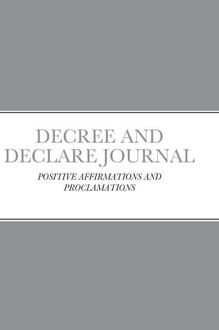 Decree and Declare Journal: Positive Affirmations and Proclamations by Jackson, Crystal