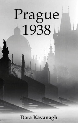 Prague 1938 by Kavanagh, Dara