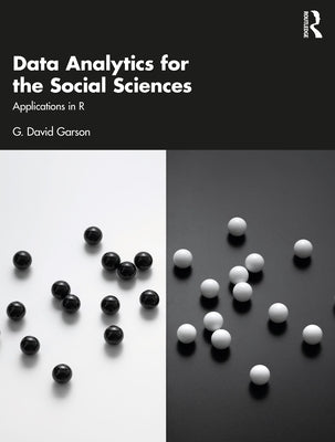 Data Analytics for the Social Sciences: Applications in R by Garson, G. David