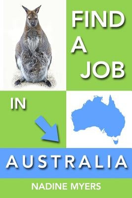 Find a Job in Australia by Myers, Nadine