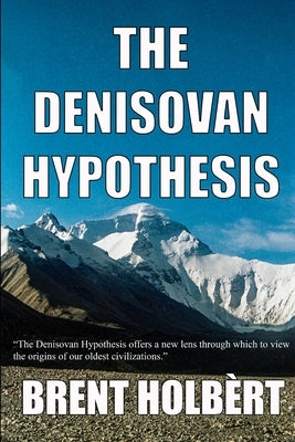 The Denisovan Hypothesis by Holbért, Brent