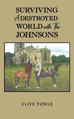 Surviving a Destroyed World with the Johnsons by Towle, Clive