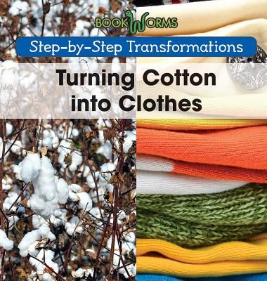 Turning Cotton Into Clothes by Hayes, Amy