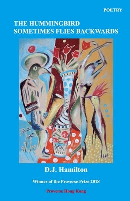 The Hummingbird Sometimes Flies Backwards by Hamilton, D. J.