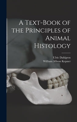 A Text-book of the Principles of Animal Histology by Dahlgren, Ulric