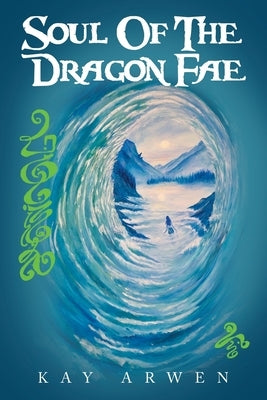 Soul Of The Dragon Fae: Book One by Arwen, Kay