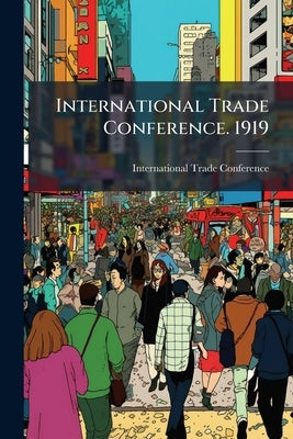 International Trade Conference. 1919 by International Trade Conference (1919 a.