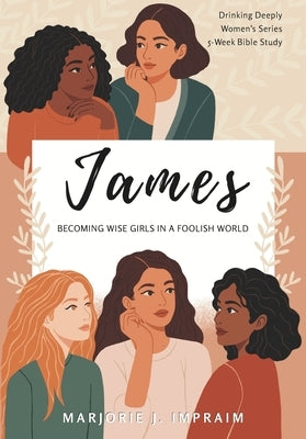 James: Becoming Wise Girls in a Foolish World by Timms, Joseph