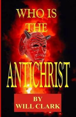Who is the Antichrist by Clark, Will