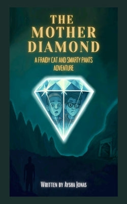 The Mother Diamond: A Fraidy Cat and Smarty Pants Adventure by Jonas, Aysha