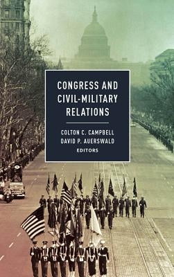 Congress and Civil-Military Relations by Campbell, Colton C.