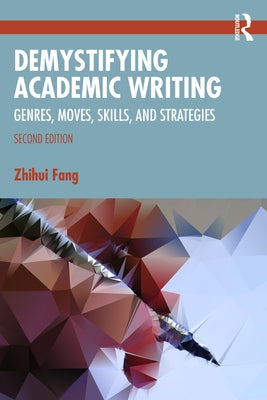 Demystifying Academic Writing: Genres, Moves, Skills, and Strategies by Fang, Zhihui