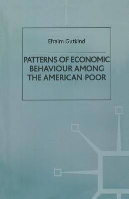 Patterns of Economic Behaviour Among the American Poor by Gutkind, Efraim