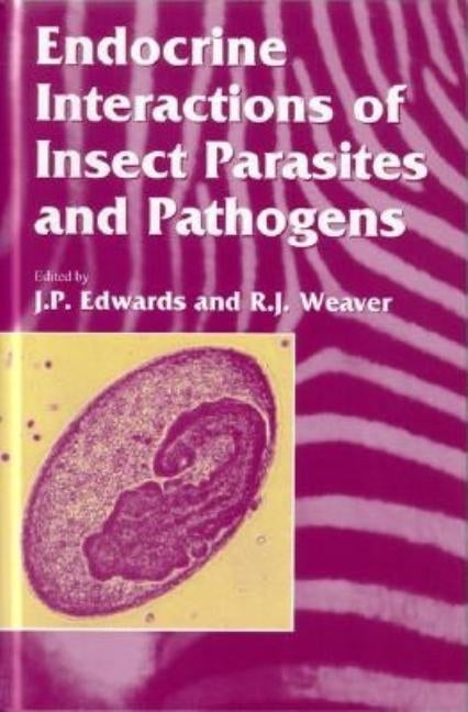 Endocrine Interactions of Insect Parasites and Pathogens by Edwards, J. P.