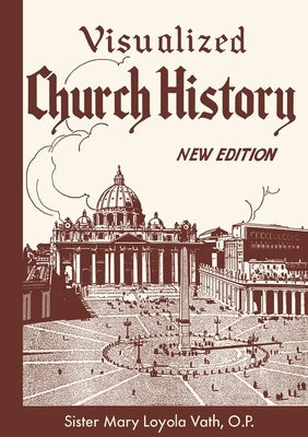 Visualized Church History: New Edition by Vath, O. P. Sister Mary Loyola