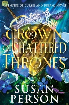 Crown of Shattered Thrones: An Empire of Curses and Dreams Novel by Person, Susan