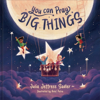 You Can Pray Big Things by Sadler, Julia Jeffress