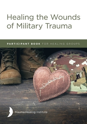 Healing the Wounds of Military Trauma Participant Book by Hill, Margaret