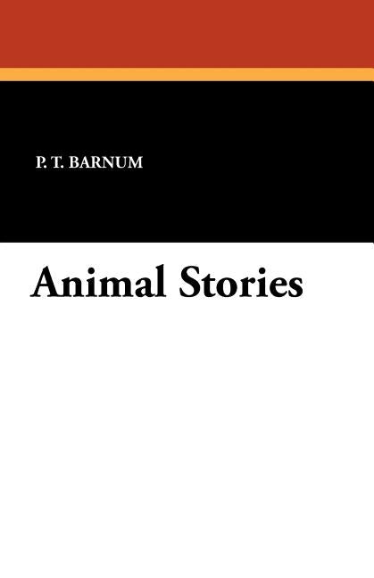 Animal Stories by Barnum, P. T.