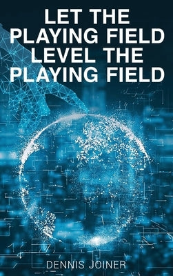 Let the Playing Field Level the Playing Field by Joiner, Dennis