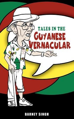 Tales in the Guyanese Vernacular by Singh, Barney