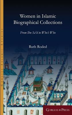 Women in Islamic Biographical Collections: From Ibn Sa'd to Who's Who by Roded, Ruth