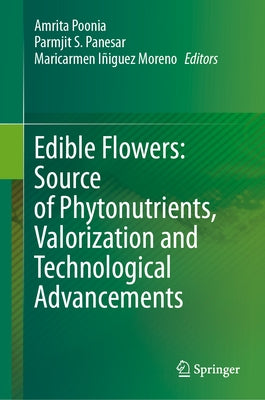 Edible Flowers: Source of Phytonutrients, Valorization and Technological Advancements by Poonia, Amrita