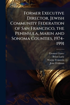 Former Executive Director, Jewish Community Federation of San Francisco, the Peninsula, Marin and Sonoma Counties, 1974-1991: Oral History Transcript by Glaser, Eleanor