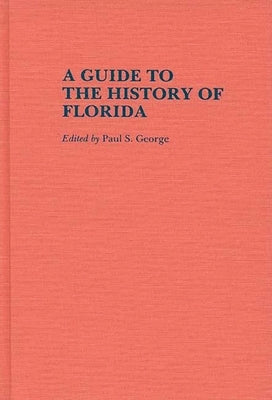 A Guide to the History of Florida by George, Paul S.