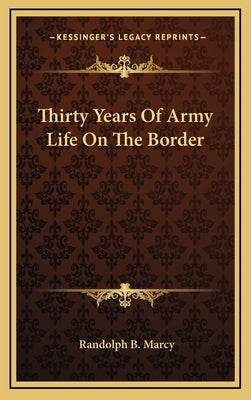 Thirty Years Of Army Life On The Border by Marcy, Randolph B.
