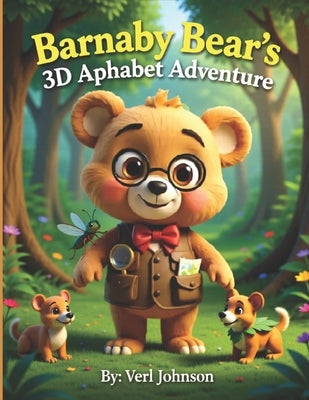 Barnaby Bear's 3D Alphabet Adventure: A Magical A-Z Journey Through the Alphabet Forest Preschool & Kindergarten Learning Book for Early Readers by Johnson, Verl