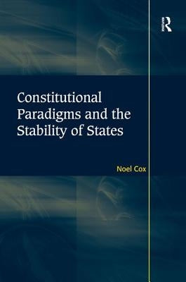 Constitutional Paradigms and the Stability of States by Cox, Noel
