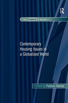 Contemporary Housing Issues in a Globalized World. by Padraic Kenna by Kenna, Padraic