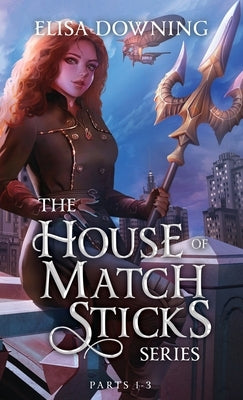 House of Matchsticks: Parts 1-3 Collection by Downing, Elisa